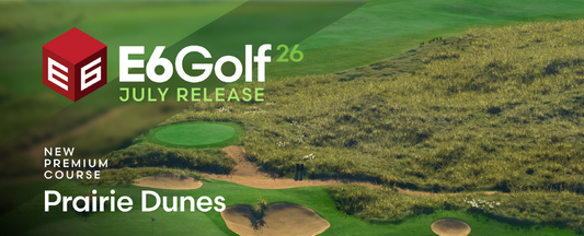 E6 Golf July Release — New Premium Course Prairie Dunes